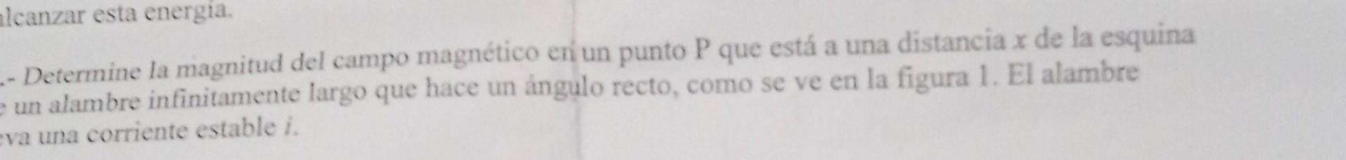 - Determine la magnitud del campo magnético eri un punto \( \mathrm{P} \) que está a una distancia \( x \) de la esquina un a