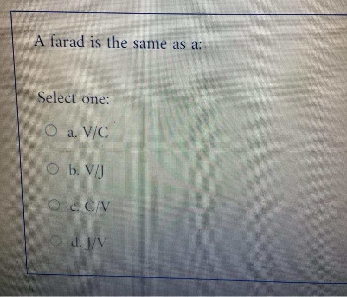 A Farad Is The Same As A Select One O A A V C O U Chegg Com