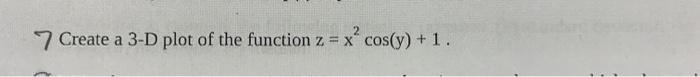 Solved 2 7 Create a 3-D plot of the function z = x cos(y) | Chegg.com
