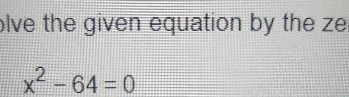 Solved Ive the given equation by the zex2-64=0 | Chegg.com