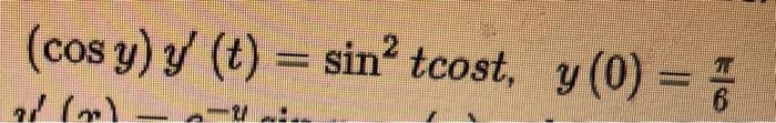 \( (\cos y) y^{\prime}(t)=\sin ^{2} t \cos t, \quad y(0)=\frac{\pi}{6} \)