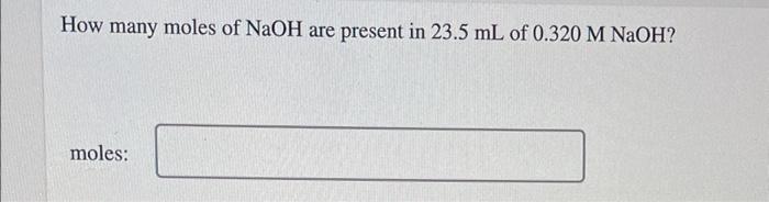Solved How many moles of NaOH are present in 23.5 mL of | Chegg.com