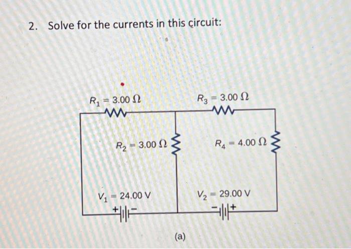 Solved 2. Solve for the currents in this circuit: (a) | Chegg.com
