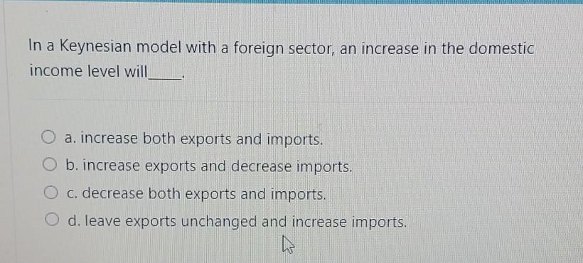 Solved In a Keynesian model with a foreign sector, an | Chegg.com