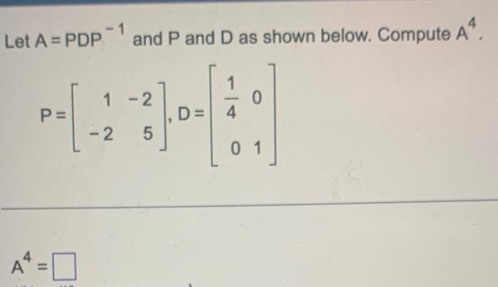 Solved Let A = PDP-¹ and P and D as shown below. Compute -1 | Chegg.com