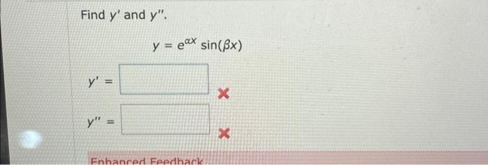 Find \( y^{\prime} \) and \( y^{\prime \prime} \). \[ y=e^{\alpha x} \sin (\beta x) \] \[ y^{\prime}= \] \[ y^{\prime \prime}