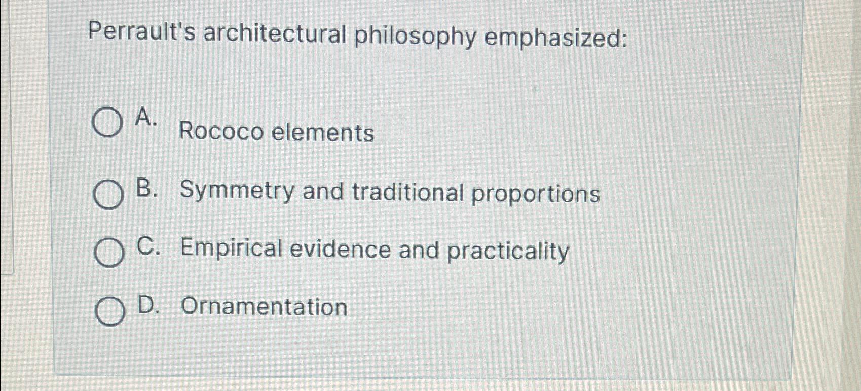 Solved Perrault's architectural philosophy emphasizedA.