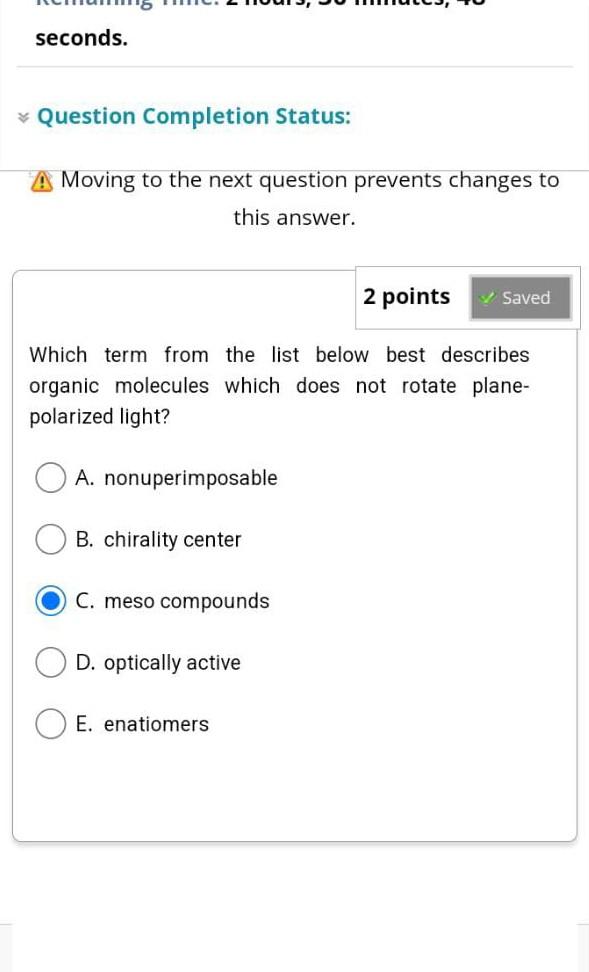 seconds.
* Question Completion Status:
A Moving to the next question prevents changes to
this answer.
2 points
? Saved
Which 