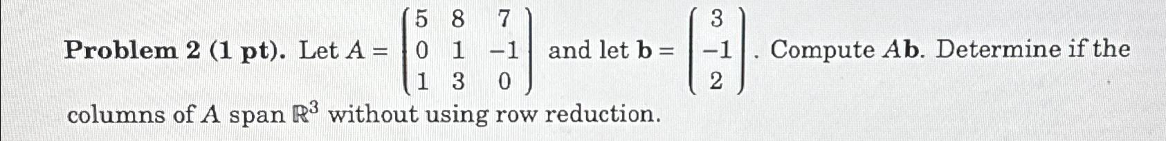 Solved Problem 2 (1 ﻿pt). ﻿Let A=([5,8,7],[0,1,-1],[1,3,0]) | Chegg.com