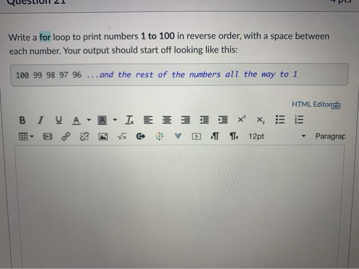 Solved Write a for loop to print numbers 1 to 100 in reverse | Chegg.com