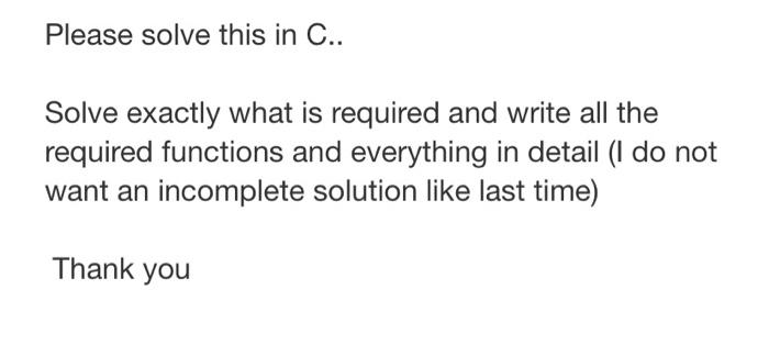 Solved Please solve this in C.. Solve exactly what is | Chegg.com