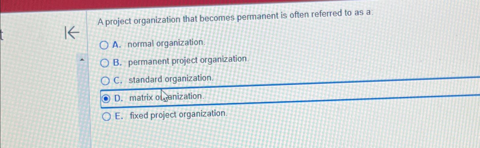 Solved A project organization that becomes permanent is | Chegg.com