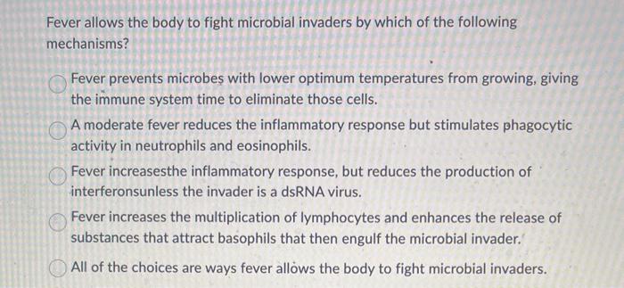 Solved Fever allows the body to fight microbial invaders by | Chegg.com