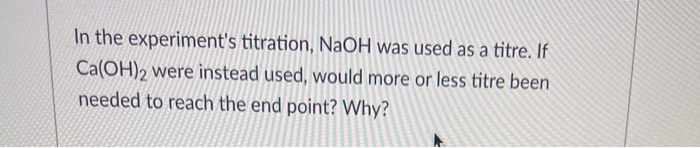Solved In the experiment's titration, NaOH was used as a | Chegg.com