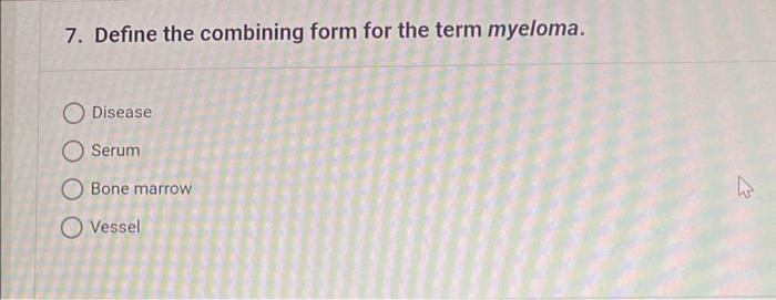 Solved 7 Define The Combining Form For The Term Myeloma O Chegg