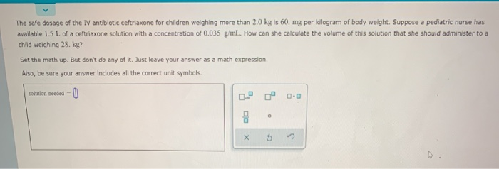 Solved The sale dosage of the TV antibiotic ceftriaxone for | Chegg.com