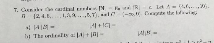 Solved 7. Consider the cardinal numbers ∣N∣=ℵ0 and ∣R∣=c. | Chegg.com