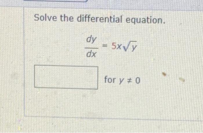 Solved Solve the differential equation. dy d = 5x/y dx for y | Chegg.com