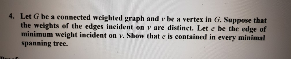 Solved 4. Let G be a connected weighted graph and v be a | Chegg.com