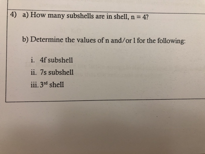 Solved 4) a) How many subshells are in shell, n = 4? b)