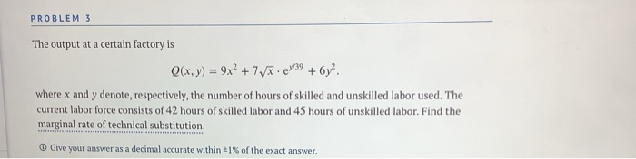 PROBLEM 3 The output at a certain factory is Q(x,y) = | Chegg.com