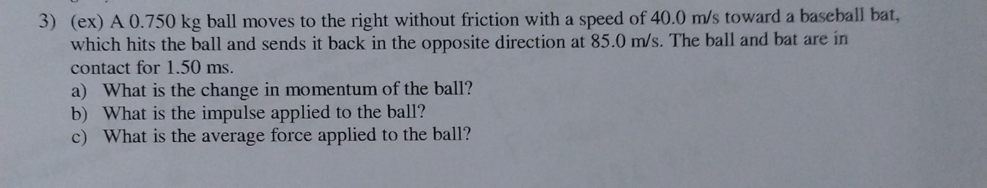 Solved 3) (ex) A 0.750 kg ball moves to the right without | Chegg.com