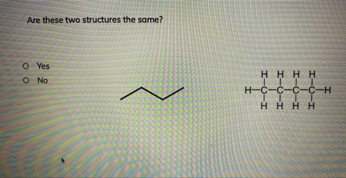 Solved Are these two structures the same? Yes Are these two | Chegg.com