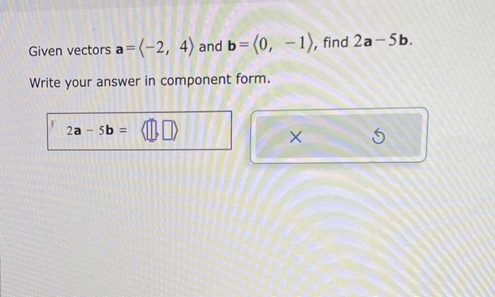 Solved Given Vectors A= −2,4 And B= 0,−1 , Find 2a−5b. | Chegg.com