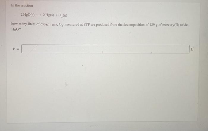 Solved In the reaction 2 HgO(S) 2 Hg(s) + O2(g) how many | Chegg.com