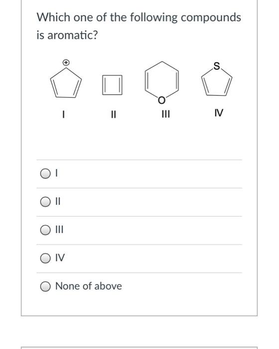Solved Which one of the following compounds is aromatic? s 1 | Chegg.com