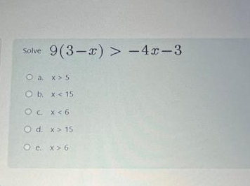 Solved Solve 9(3-x)>-4x-3a. x>5b. x 6 | Chegg.com