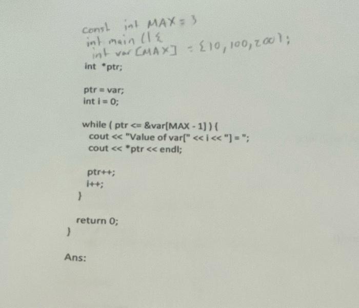 Solved const int MAX = 3 int main (12 int var [MAX] = {10, | Chegg.com