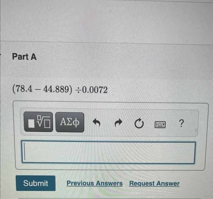 Solved (78.4−44.889)÷0.0072 | Chegg.com