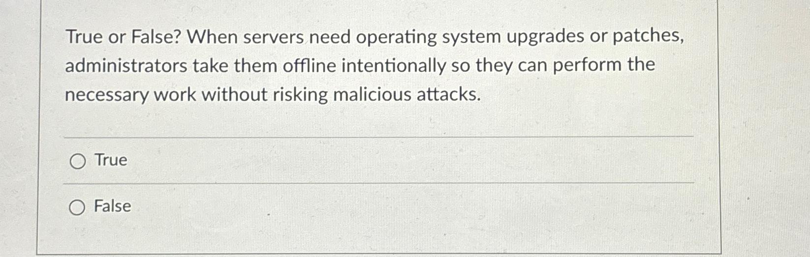 Solved True or False? When servers need operating system | Chegg.com