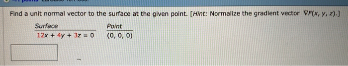 Solved Find a unit normal vector to the surface at the | Chegg.com