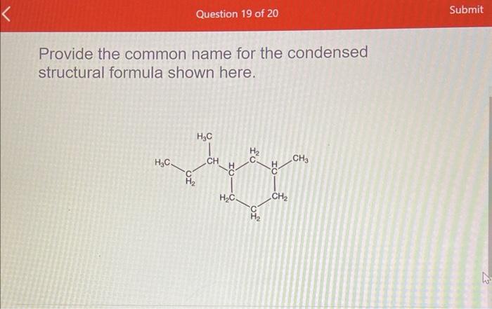 Provide the common name for the condensed structural formula shown here.