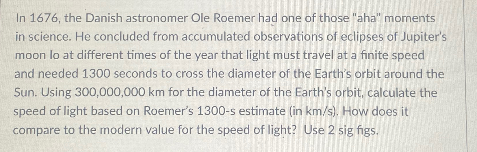 Solved In 1676, ﻿the Danish astronomer Ole Roemer had one of | Chegg.com