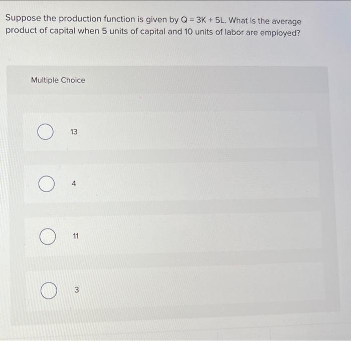 Solved Suppose the production function is given by Q = 3K + | Chegg.com