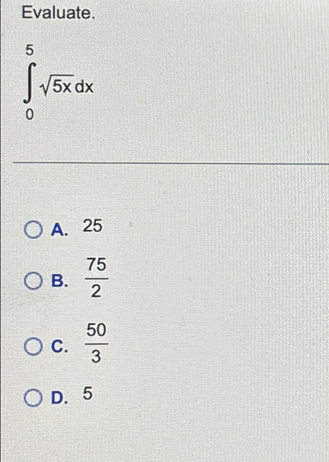 Solved Evaluate.∫055x2dxA. 25B. 752C. 503D. 5 | Chegg.com