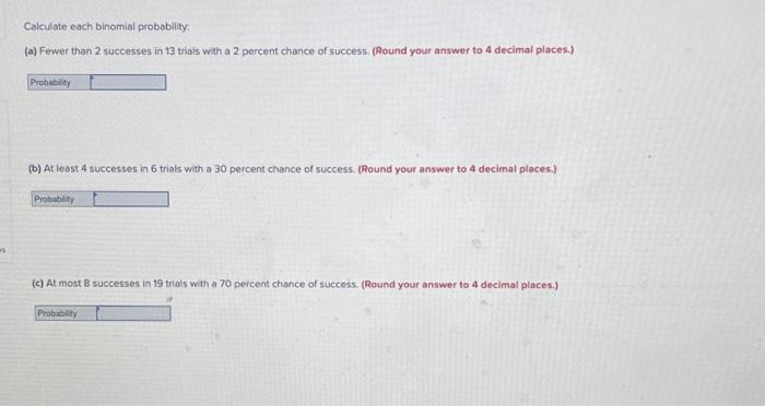 Solved Calculate each binomial probability: (a) Fewer than 2 | Chegg.com