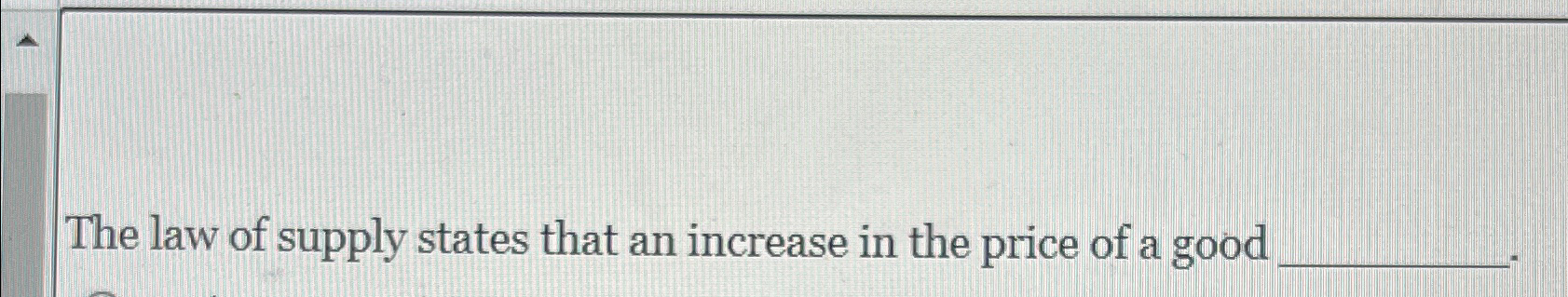 Solved The Law Of Supply States That An Increase In The | Chegg.com