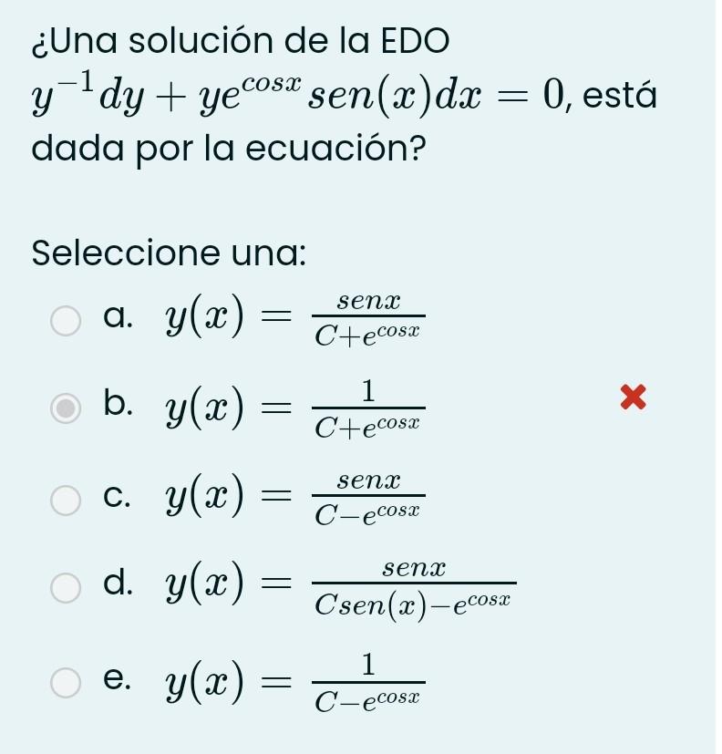 \( y^{-1} d y+y e^{\cos x} \operatorname{sen}(x) d x=0 \) dada por la ecuación? Seleccione una: a. \( y(x)=\frac{\operatornam