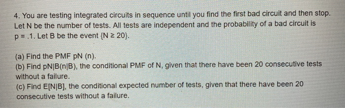 Solved 4. You are testing integrated circuits in sequence | Chegg.com