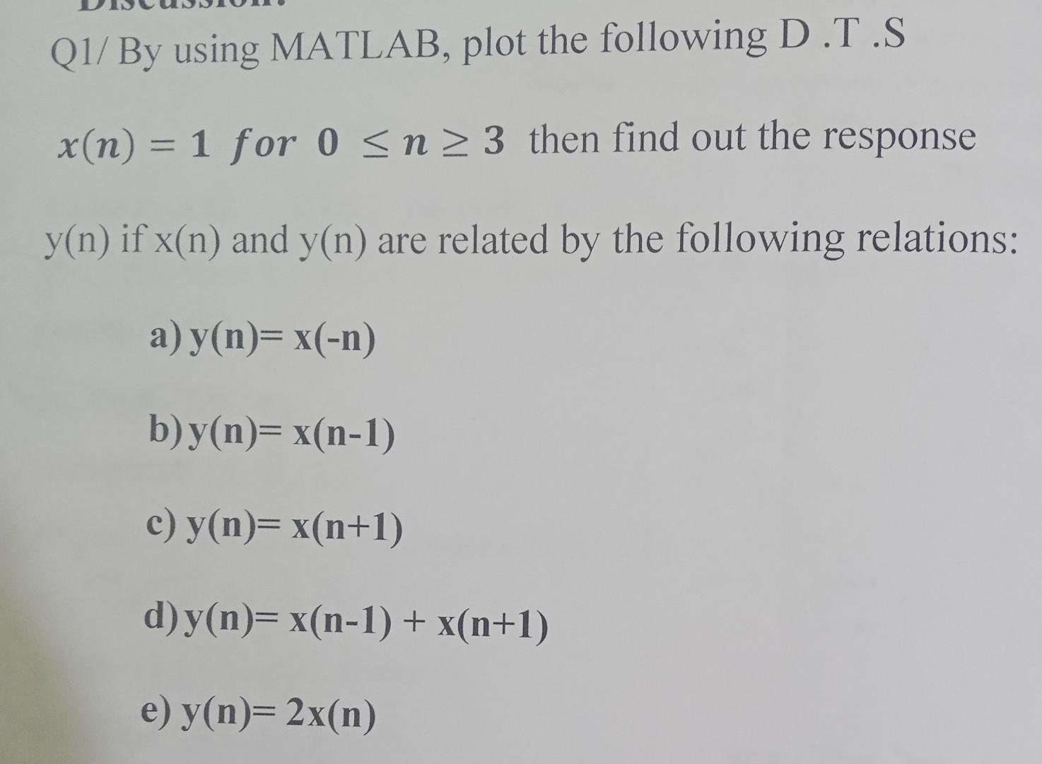 Solved Q1 By Using Matlab Plot The Following D T S X N Chegg Com