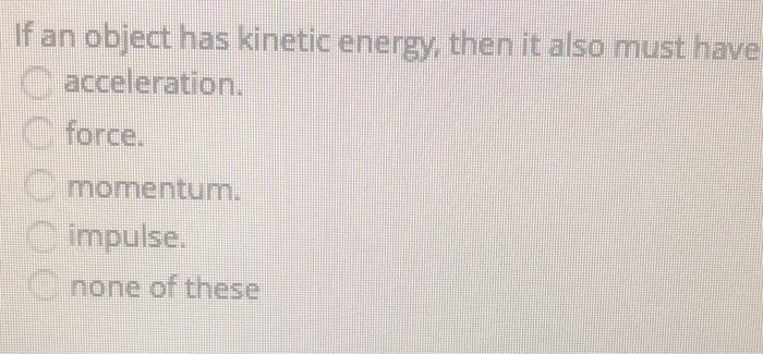 If An Object Has Kinetic Energy Then It Also Must Have