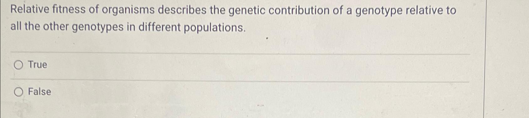 Solved Relative fitness of organisms describes the genetic | Chegg.com