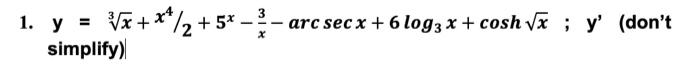 1. y = √x+¹/2+5*- simplify) 31x arc secx + 6 log3x+cosh √√x; y (dont