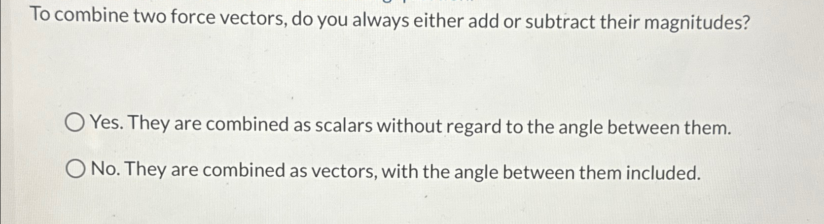 Solved To combine two force vectors, do you always either | Chegg.com