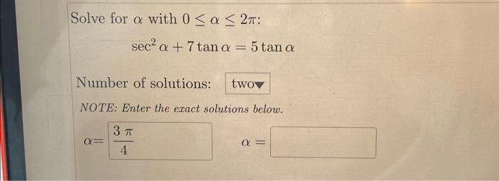 Solved Solve for α with 0≤α≤2π : sec2α+7tanα=5tanα Number of | Chegg.com