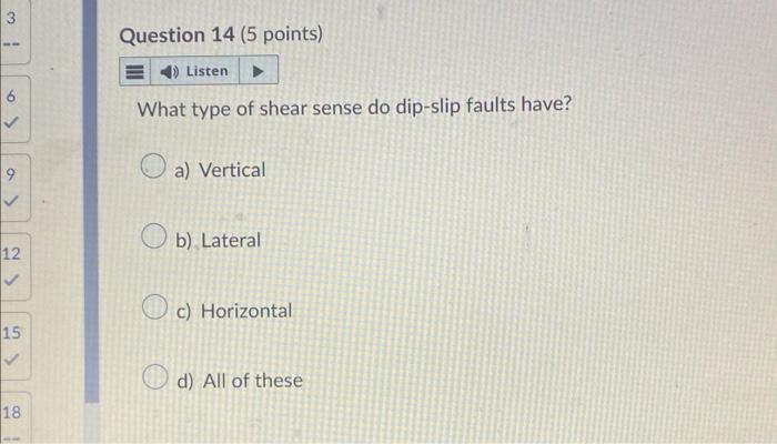 What type of shear sense do dip-slip faults have?
a) Vertical
b) Lateral
c) Horizontal
d) All of these